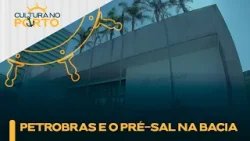 CULTURA NO PORTO: Atuação da Petrobras no pré-sal da Bacia de Santos | TVCL
