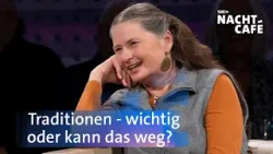 Traditionen - wichtig oder kann das weg? | Nachtcafé